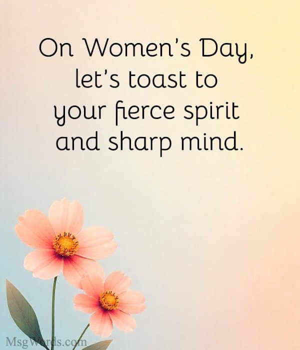 On Women’s Day, let’s toast to your fierce spirit and sharp mind.