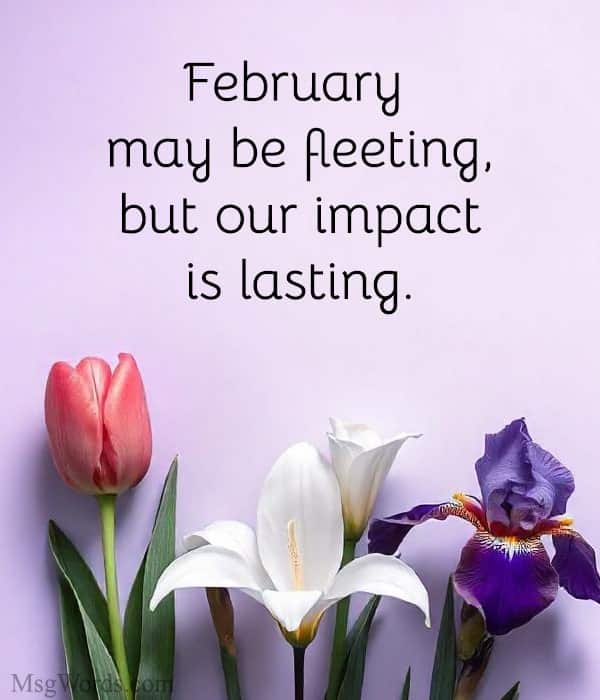February may be fleeting, but our impact is lasting.