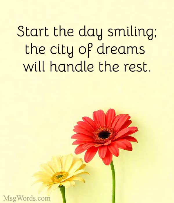 Start the day smiling; the city of dreams will handle the rest.