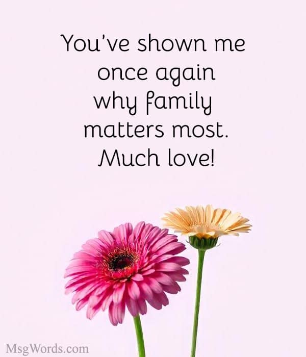 You’ve shown me once again why family matters most. Much love!