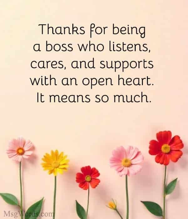 Thanks for being a boss who listens, cares, and supports with an open heart. It means so much.