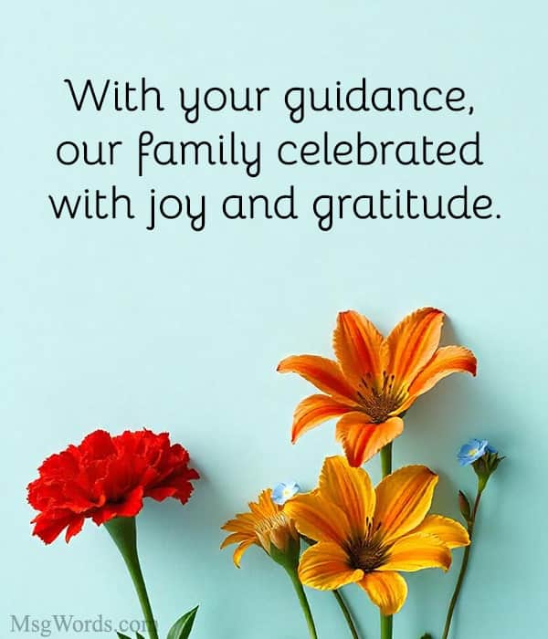 With your guidance, our family celebrated with joy and gratitude.