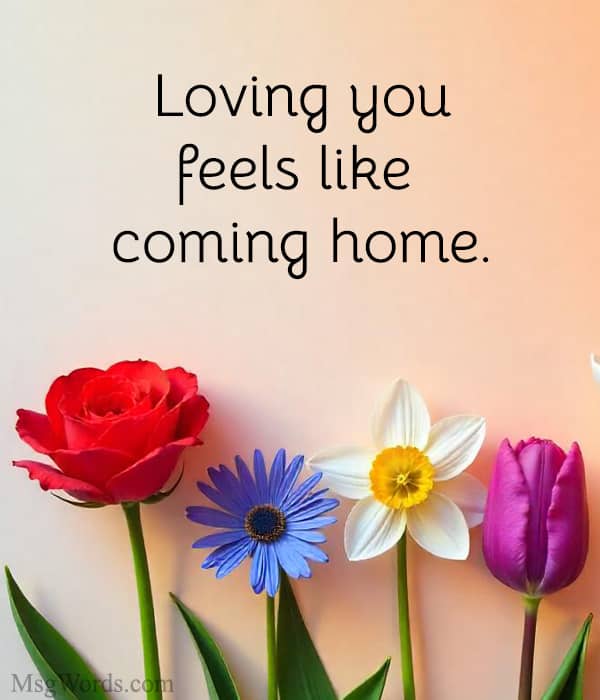 Loving you feels like coming home.