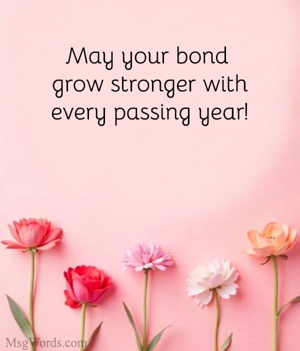 May your bond grow stronger with every passing year!