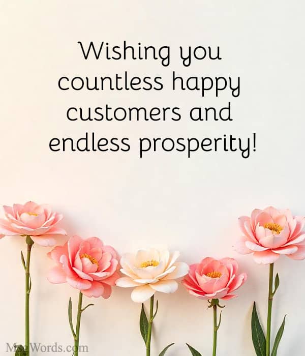 Wishing you countless happy customers and endless prosperity!