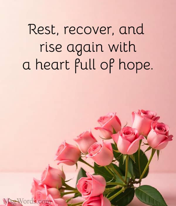 Rest, recover, and rise again with a heart full of hope.