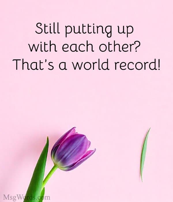 Still putting up with each other? That’s a world record!