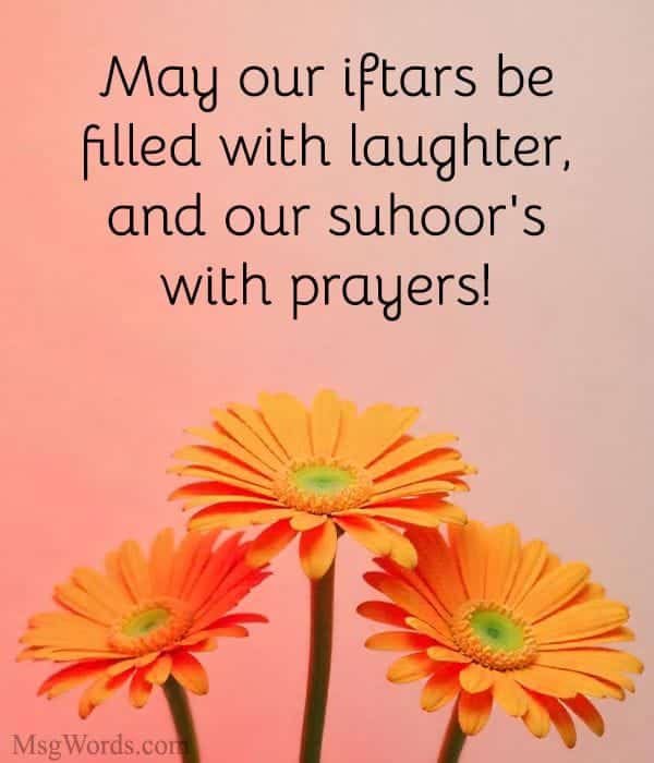 May our iftars be filled with laughter, and our suhoor's with prayers!