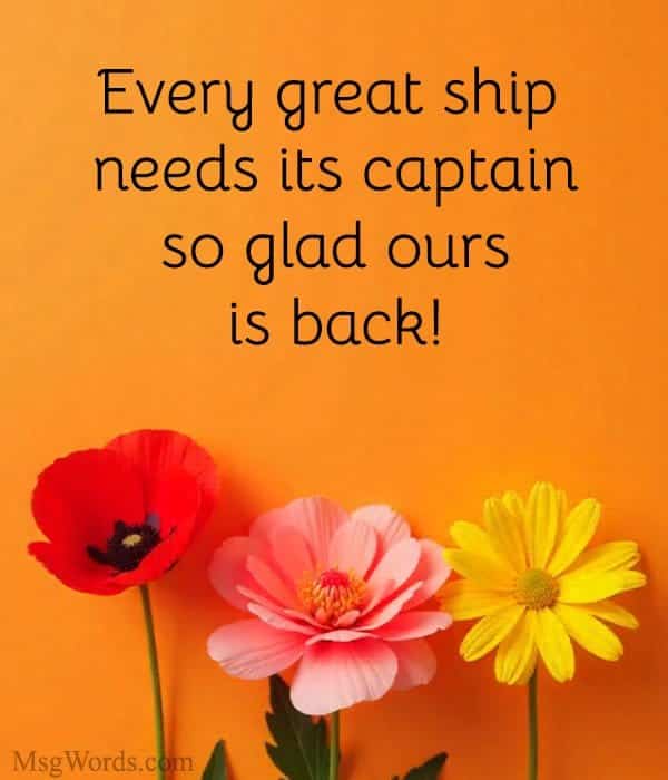 Every great ship needs its captain; so glad ours is back!