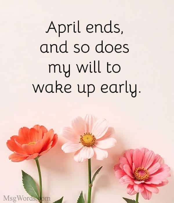 April ends, and so does my will to wake up early.