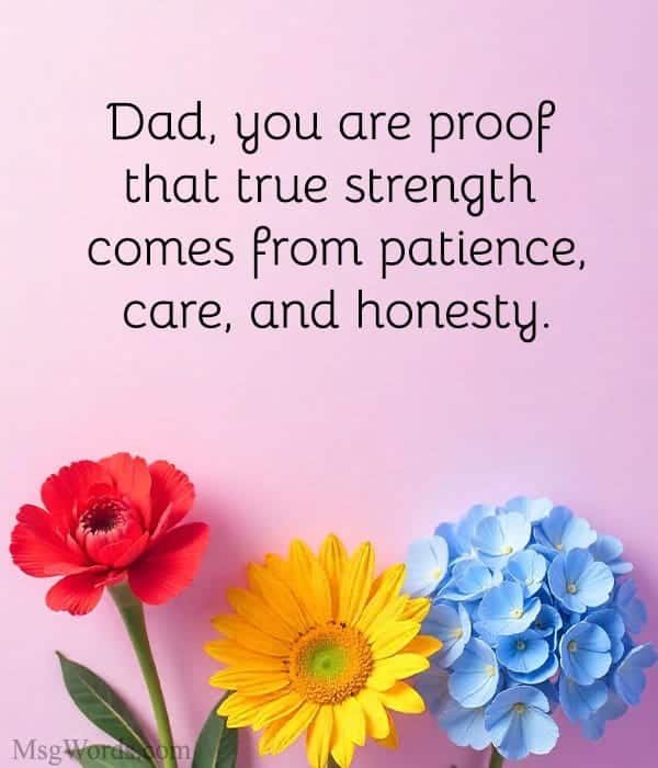 Dad, you are proof that true strength comes from patience, care, and honesty.