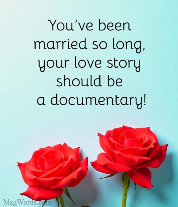 You’ve been married so long, your love story should be a documentary!