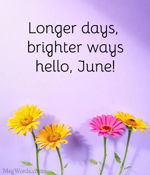 Longer days, brighter ways; hello, June!