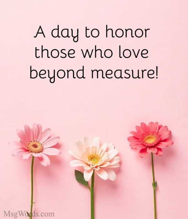 A day to honor those who love beyond measure!