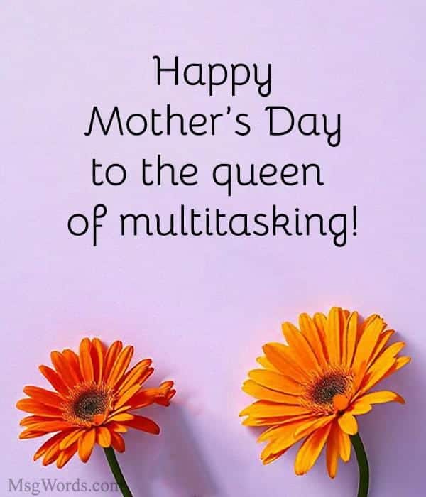 Happy Mother’s Day to the queen of multitasking!