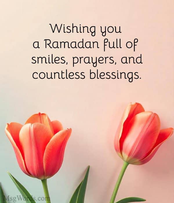 Wishing you a Ramadan full of smiles, prayers, and countless blessings.
