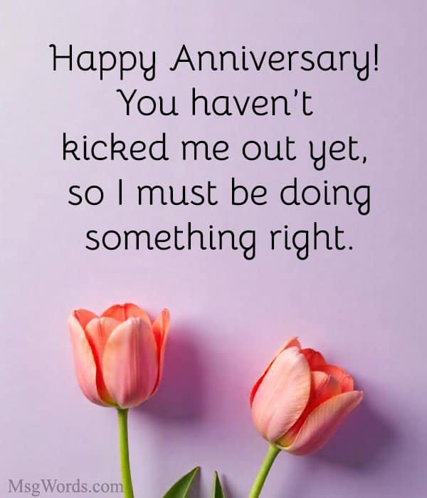 Happy Anniversary! You haven’t kicked me out yet, so I must be doing something right.