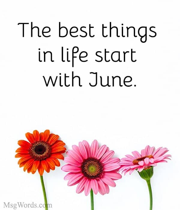 The best things in life start with June.