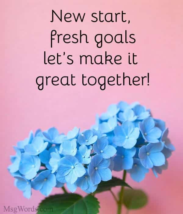 New start, fresh goals; let’s make it great together!