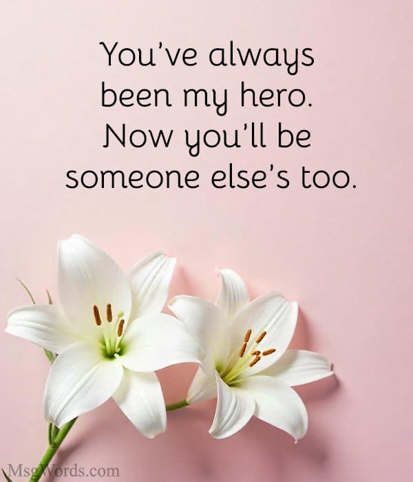 You’ve always made us proud. Soon someone will call you Mom.