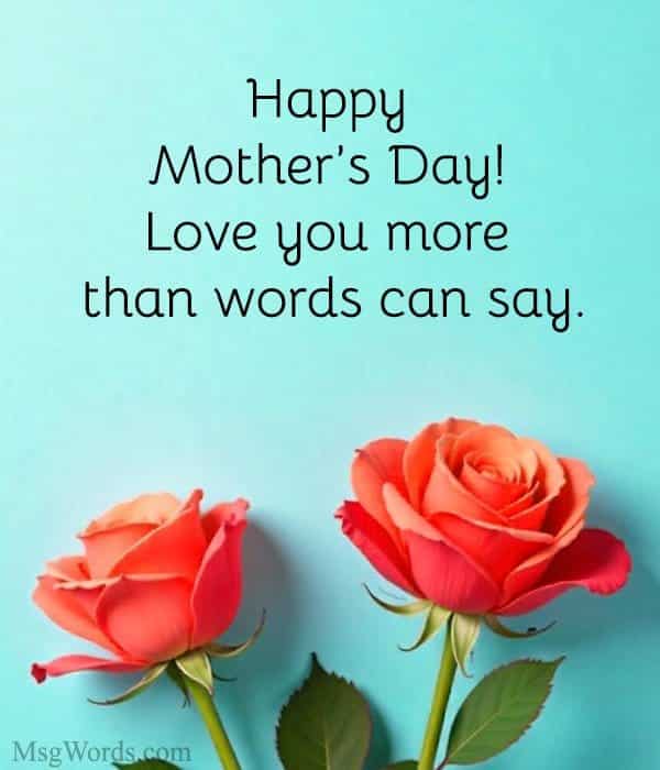 Happy Mother’s Day! Love you more than words can say.