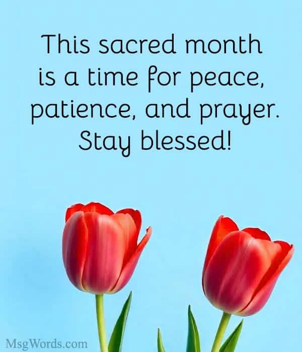 This sacred month is a time for peace, patience, and prayer. Stay blessed!