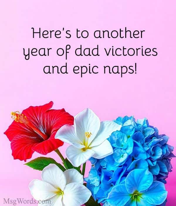 Here’s to another year of dad victories and epic naps!