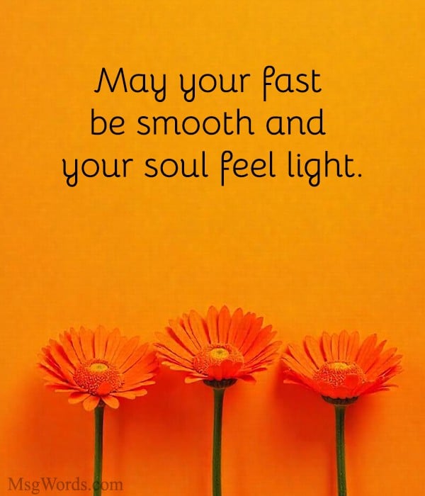 May your fast be smooth and your soul feel light.