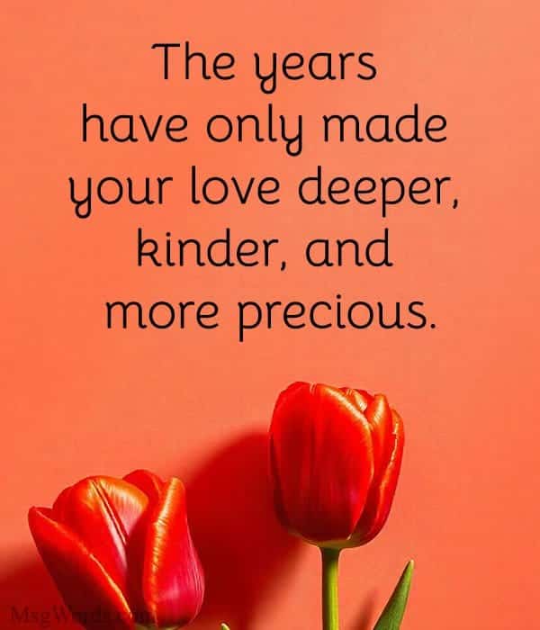 The years have only made your love deeper, kinder, and more precious.