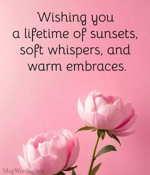Wishing you a lifetime of sunsets, soft whispers, and warm embraces.