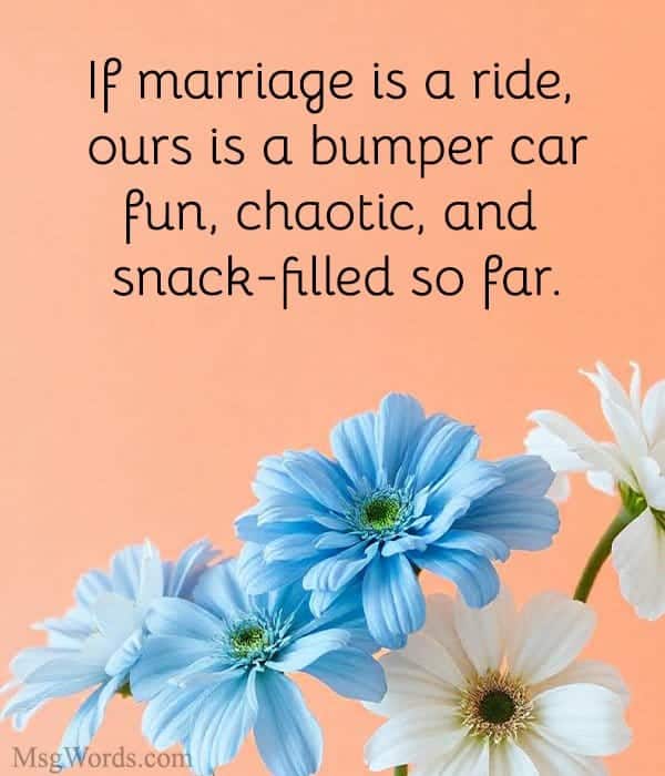 If marriage is a ride, ours is a bumper car; fun, chaotic, and snack-filled so far.