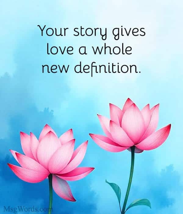 Your story gives love a whole new definition.