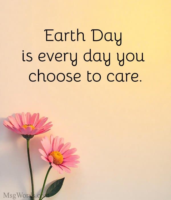 Earth Day is every day you choose to care.