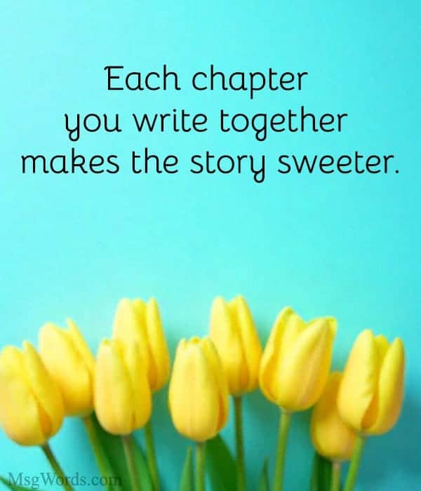 Each chapter you write together makes the story sweeter.