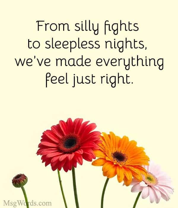 From silly fights to sleepless nights, we’ve made everything feel just right.