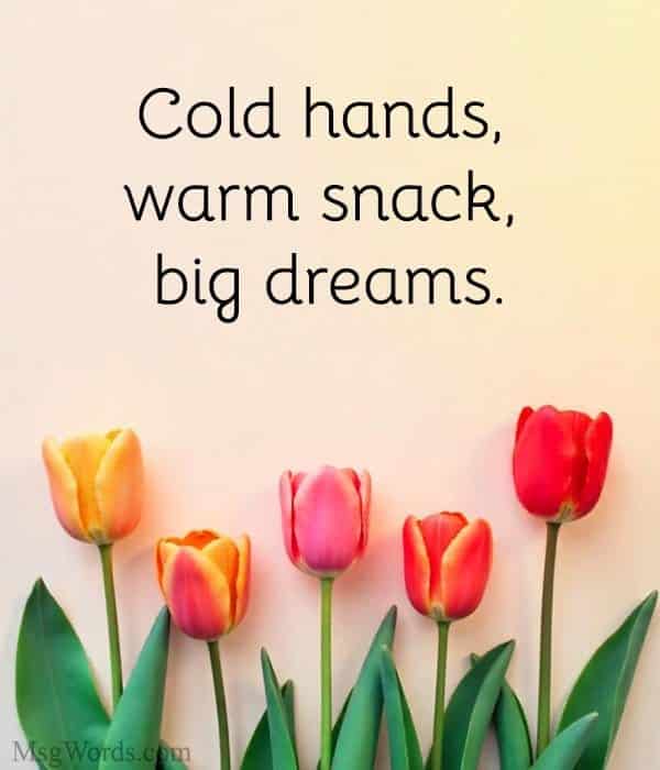 Cold hands, warm snack, big dreams.