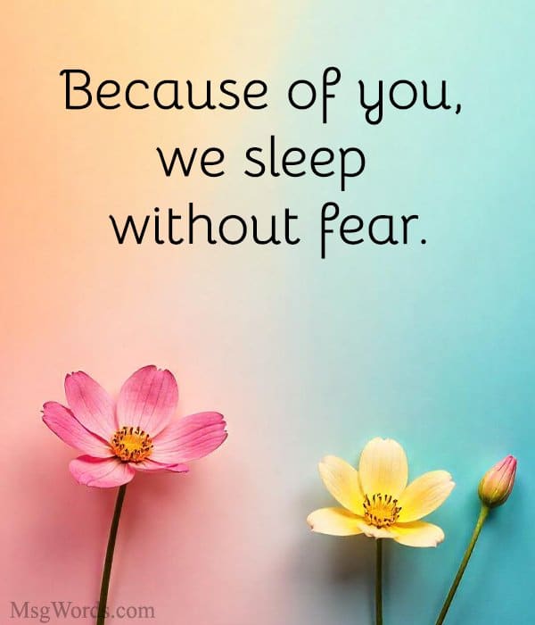 Because of you, we sleep without fear.