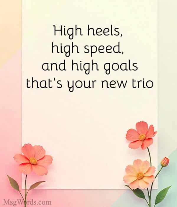 High heels, high speed, and high goals; that’s your new trio.
