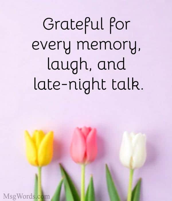 Grateful for every memory, laugh, and late-night talk.