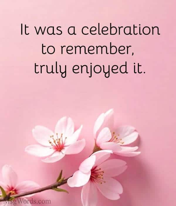 It was a celebration to remember, truly enjoyed it.