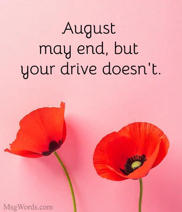 August may end, but your drive doesn't.