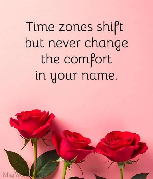 Time zones shift but never change the comfort in your name.