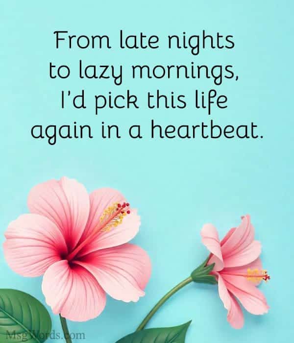 From late nights to lazy mornings, I’d pick this life again in a heartbeat.