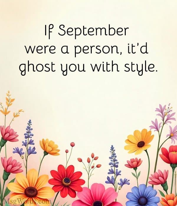 If September were a person, it’d ghost you with style.