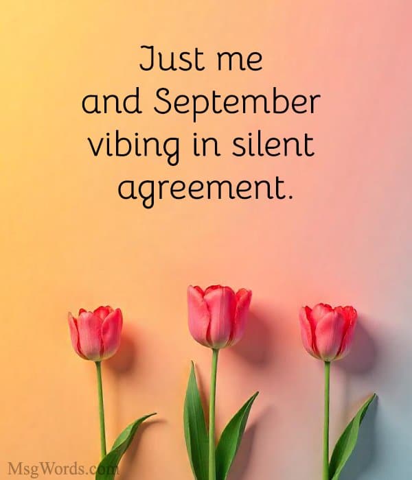 Just me and September vibing in silent agreement.