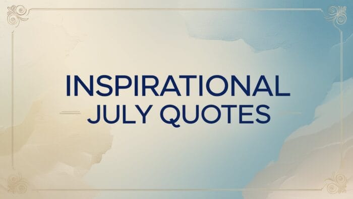 amazing Inspirational July Quotes