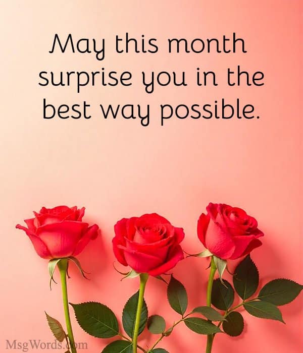 May this month surprise you in the best way possible.