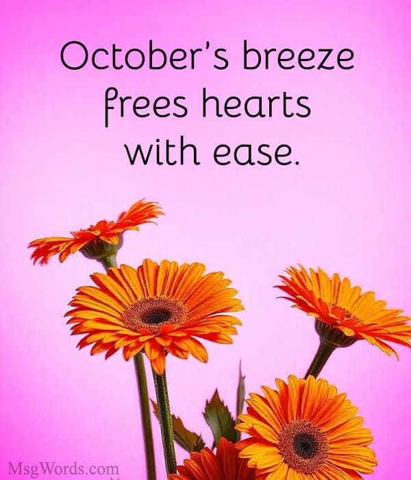 October’s breeze frees hearts with ease.