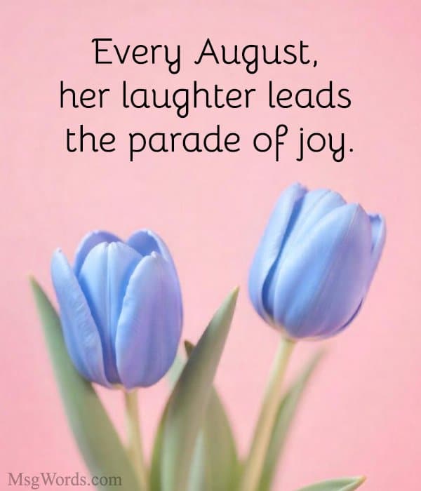 Every August, her laughter leads the parade of joy.