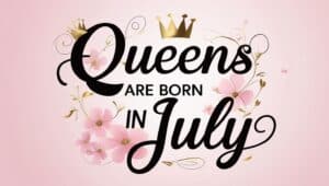 Queens Are Born in July Quotes and Messages